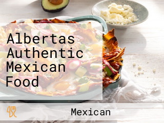 Albertas Authentic Mexican Food