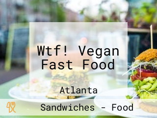Wtf! Vegan Fast Food