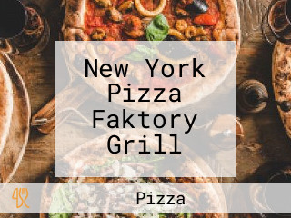 New York Pizza Faktory Grill