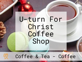 U-turn For Christ Coffee Shop