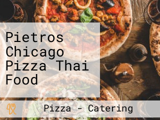 Pietros Chicago Pizza Thai Food