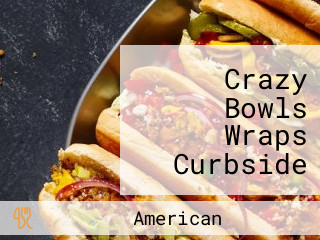 Crazy Bowls Wraps Curbside Pickup Available!