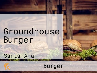 Groundhouse Burger