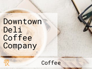 Downtown Deli Coffee Company