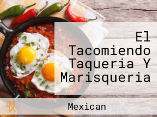 El Tacomiendo Taqueria Y Marisqueria