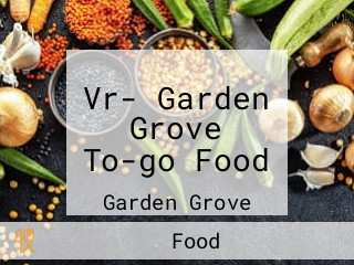 Vr- Garden Grove To-go Food