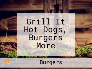 Grill It Hot Dogs, Burgers More