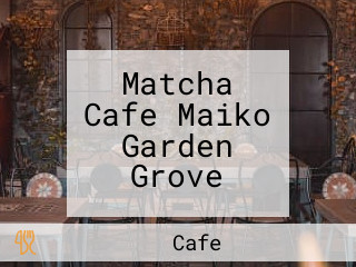 Matcha Cafe Maiko Garden Grove