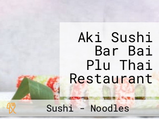 Aki Sushi Bar Bai Plu Thai Restaurant