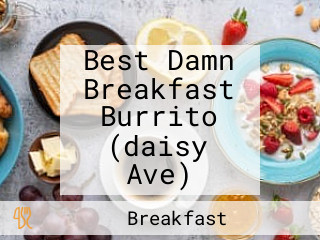 Best Damn Breakfast Burrito (daisy Ave)