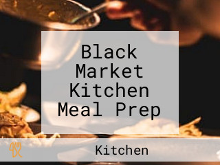 Black Market Kitchen Meal Prep