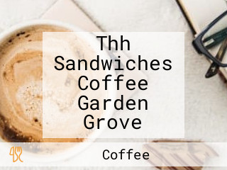 Thh Sandwiches Coffee Garden Grove