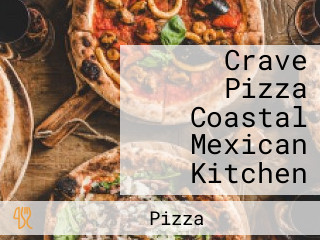 Crave Pizza Coastal Mexican Kitchen