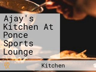 Ajay's Kitchen At Ponce Sports Lounge