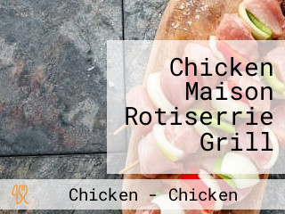 Chicken Maison Rotiserrie Grill