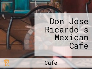 Don Jose Ricardo's Mexican Cafe