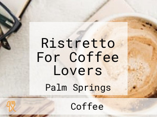 Ristretto For Coffee Lovers