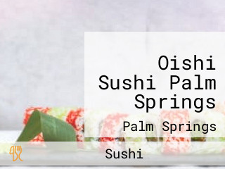 Oishi Sushi Palm Springs