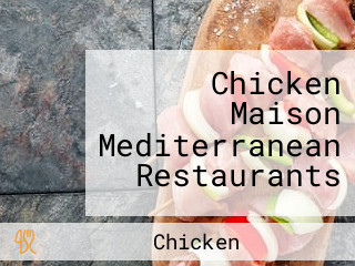 Chicken Maison Mediterranean Restaurants