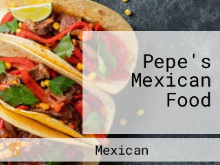 Pepe's Mexican Food