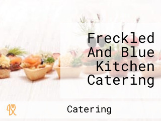 Freckled And Blue Kitchen Catering