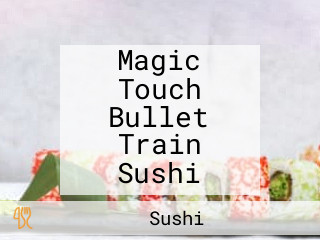 Magic Touch Bullet Train Sushi