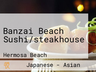 Banzai Beach Sushi/steakhouse