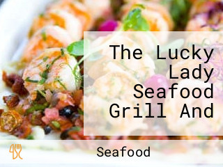 The Lucky Lady Seafood Grill And