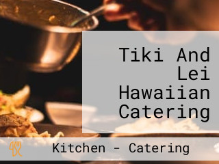 Tiki And Lei Hawaiian Catering And Kitchen