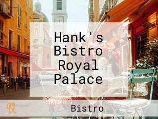 Hank's Bistro Royal Palace