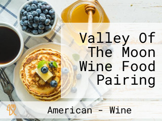 Valley Of The Moon Wine Food Pairing