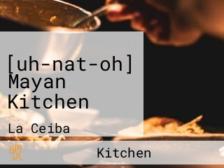 [uh-nat-oh] Mayan Kitchen