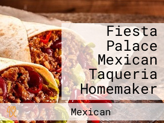 Fiesta Palace Mexican Taqueria Homemaker