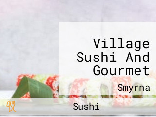 Village Sushi And Gourmet