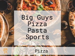 Big Guys Pizza Pasta Sports