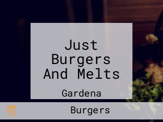 Just Burgers And Melts