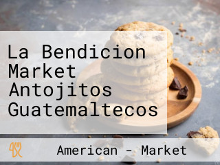 La Bendicion Market Antojitos Guatemaltecos