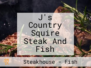 J's Country Squire Steak And Fish