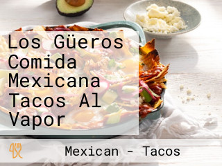 Los Güeros Comida Mexicana Tacos Al Vapor