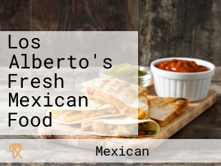 Los Alberto's Fresh Mexican Food