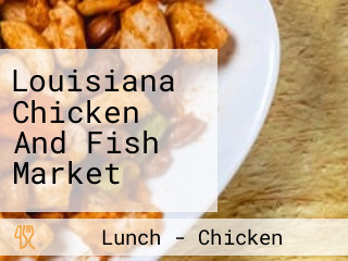 Louisiana Chicken And Fish Market