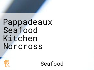 Pappadeaux Seafood Kitchen Norcross