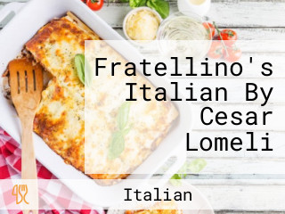 Fratellino's Italian By Cesar Lomeli