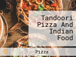 Tandoori Pizza And Indian Food