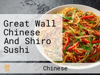 Great Wall Chinese And Shiro Sushi