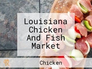 Louisiana Chicken And Fish Market