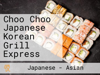 Choo Choo Japanese Korean Grill Express