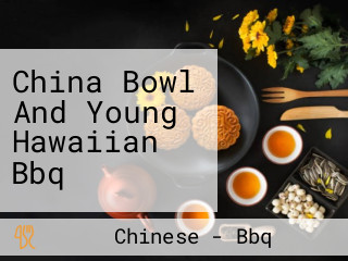 China Bowl And Young Hawaiian Bbq