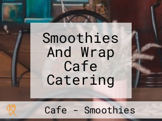 Smoothies And Wrap Cafe Catering