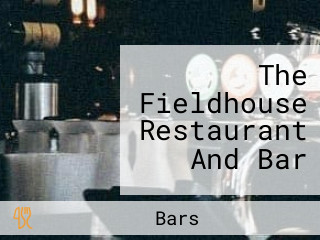 The Fieldhouse Restaurant And Bar